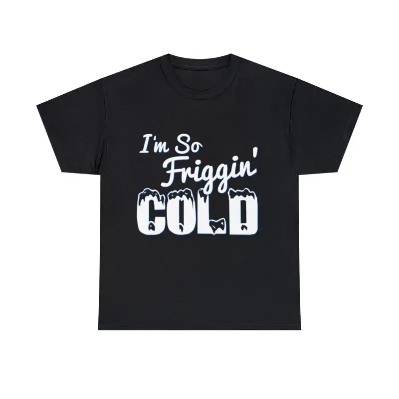 

I'M So Friggin' Cold T Shirt S 5Xl