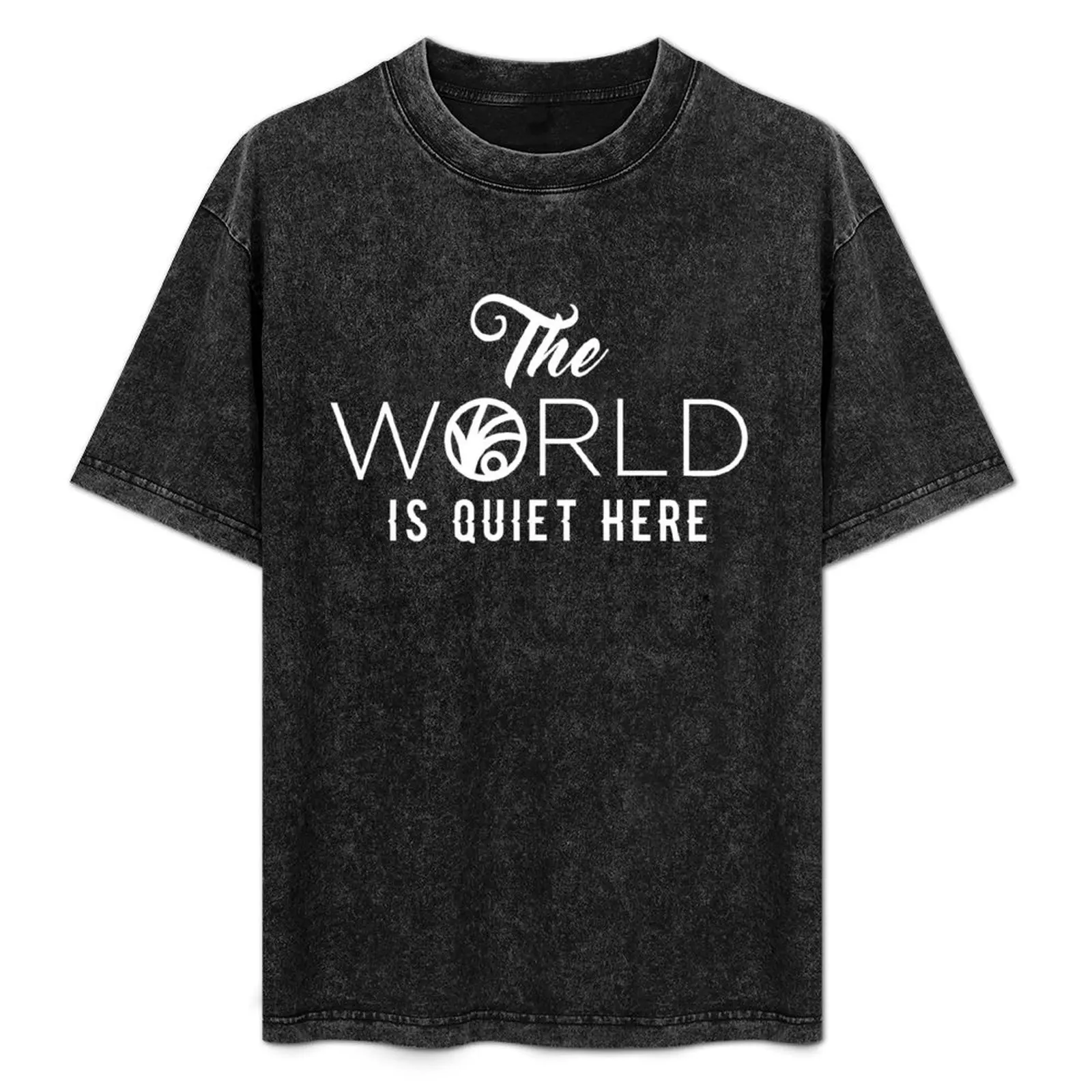 

The World Is Quiet Here T-Shirt t shirts for man cotton soft t shirt for man T-Shirt