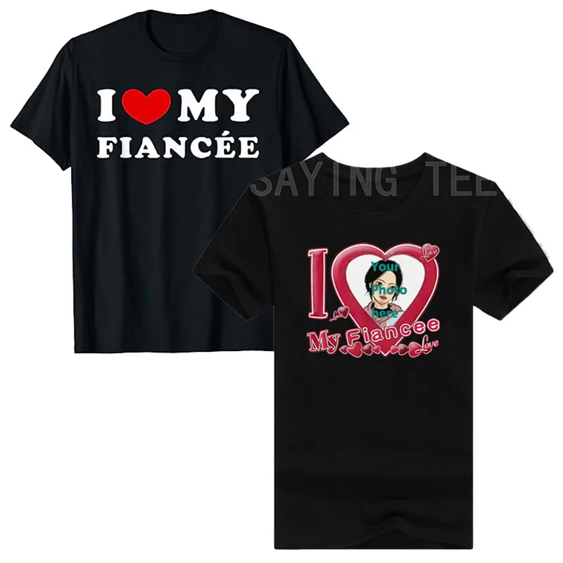 I Love My Fiancee, I Heart My Fiancée T-Shirt Funny Express Your Love Tee Tops Customized Clothing Women Men Fashion Outfit Gift