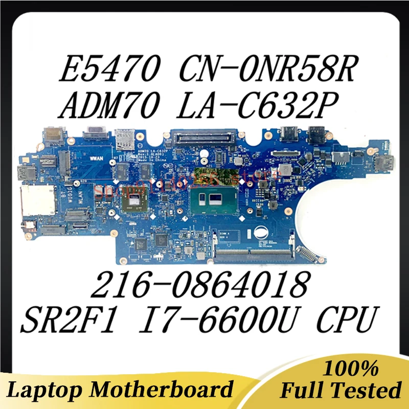 

Laptop Motherboard CN-0NR58R 0NR58R NR58R For Dell E5470 216-0864018 ADM70 LA-C632P W/ SR2F1 I7-6600U CPU 100% Tested Good