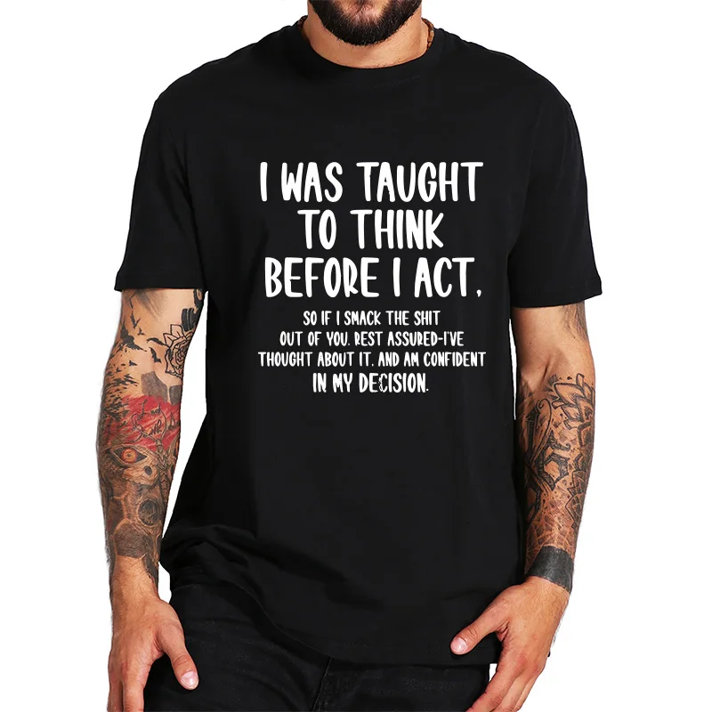 I Was Taught To Think Before I Act T Shirt Sarcastic T-Shirt Summer Tops Tee Homme100% Cotton Sarcasm Funny