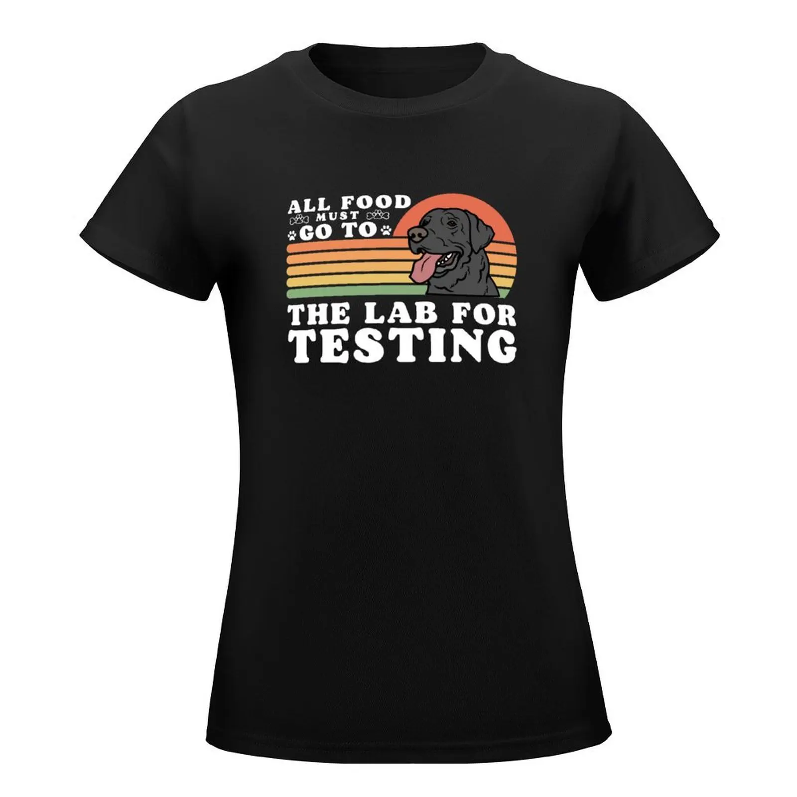 All Food Must Go To The Lab For Testing Funny Labrador lovers gift T-Shirt heavyweights sublime Women tops