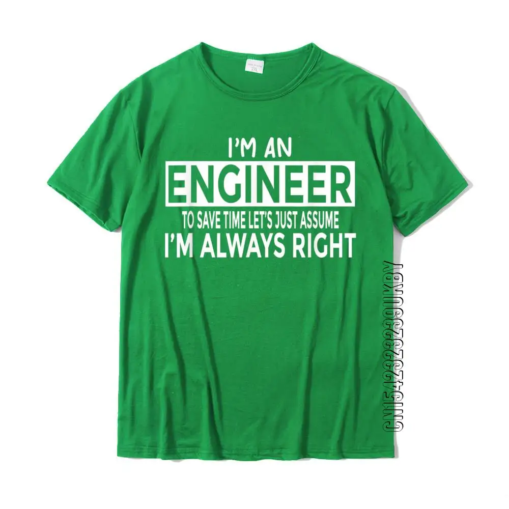 Funny Engineer T-Shirt Just Assume Im Always Right Cotton Tops T Shirt For Male 3D Printed Top T-Shirts Cosie Fashionable