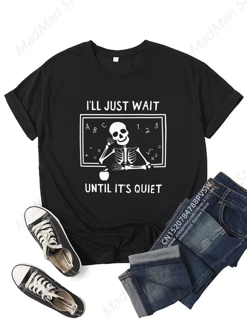 Women I'll Just Wait Until It's Quiet Teacher T-shirt Daily Girl Y2K Harajuku Funny Skull Tee Tops Female Sreewear Clothes