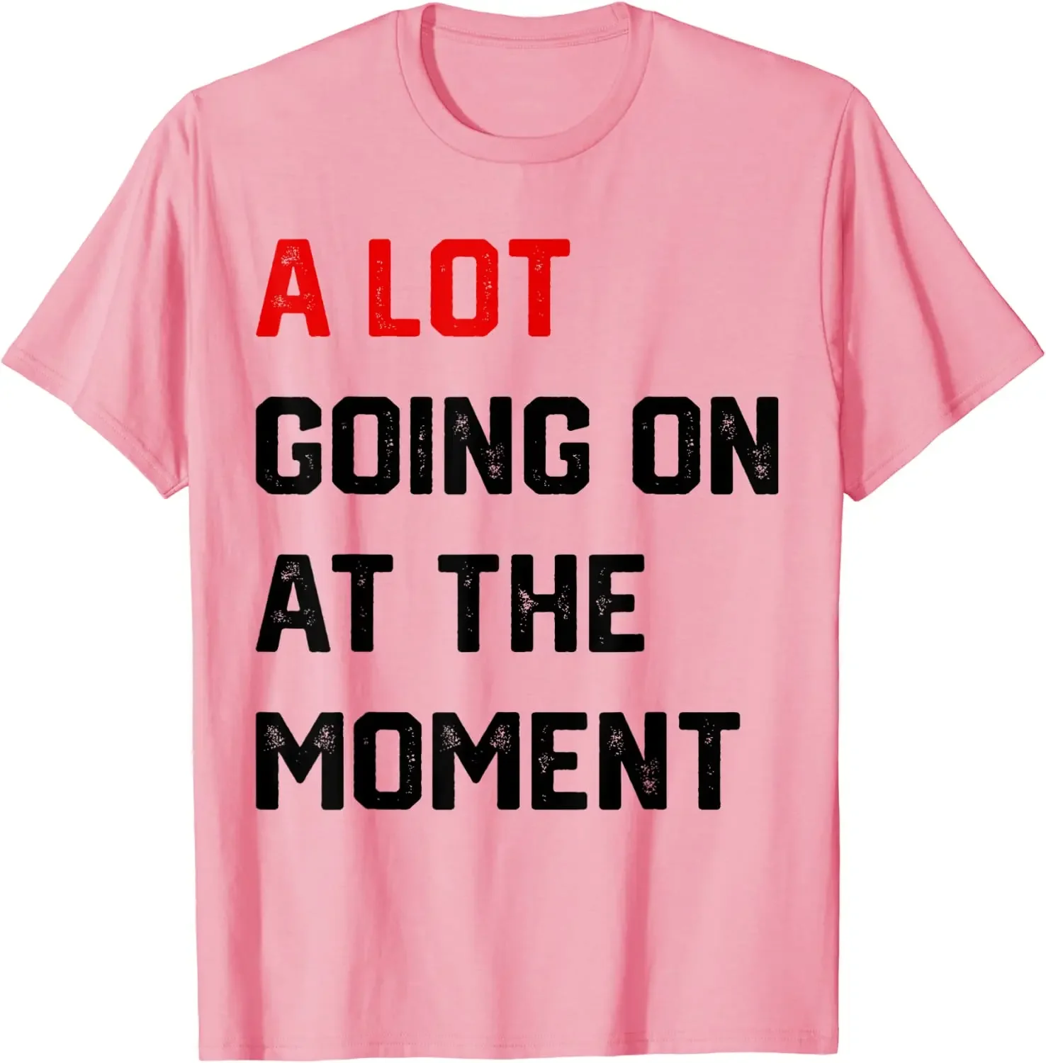 A Lot Going on At The Moment T-Shirt Funny Letters Printed Awesome Graphic Tees Tops Personality Sarcastic Sayings Quote Apparel