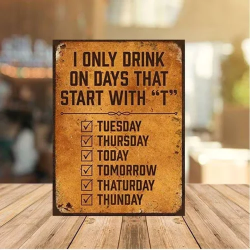 

Funny I only drink on days start with t funny metal wall sign man cave bar gift