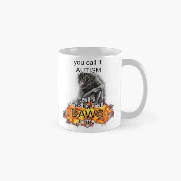 You Call It Autism I Call It Having That  Mug Image Cup Design Drinkware Gifts Printed Coffee Photo Simple Handle Round Picture