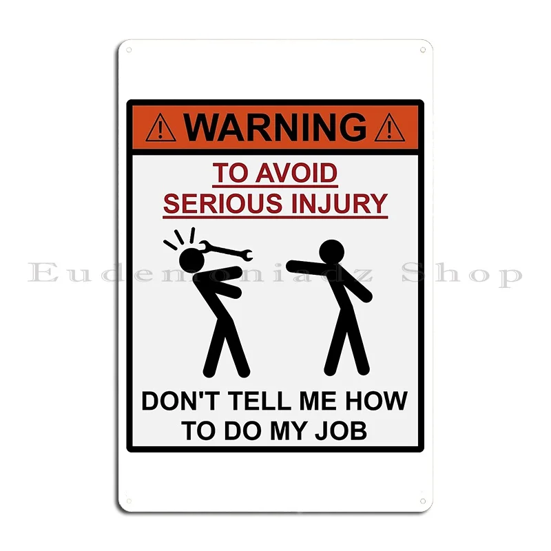 Warning Don T Tell Me How To Do My Job Metal Plaque Customized Cinema Garage Wall Mural Cinema Tin Sign Poster