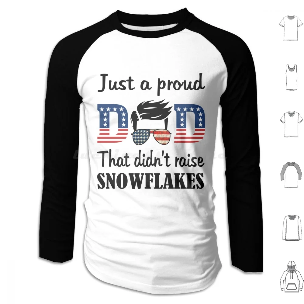 Just A Proud Dad That Didn't Raise That Didn't Raise Snowflakes Us Flag Shirt , Republican Dad , Regular Dad Shirt Hoodie Big