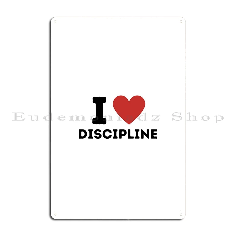 I Love Discipline Simple Metal Signs Rusty Garage Decoration Cave Designs Garage Tin Sign Poster