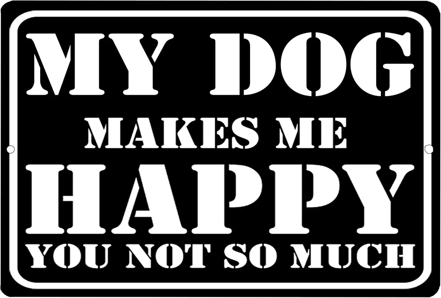 Rogue River Tactical Funny Sarcastic Metal Tin Sign Wall Decor Man Cave Bar My Dog Makes Me Happy You Not So Much Dog Owner