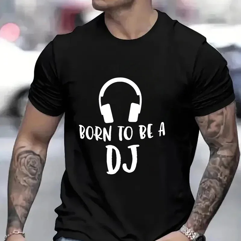 Men's T-shirt for Men Fashion Born To Be A DJ Printed T Shirt Short-sleeved Streetwear Music Lover Summer Casual Men's Tops