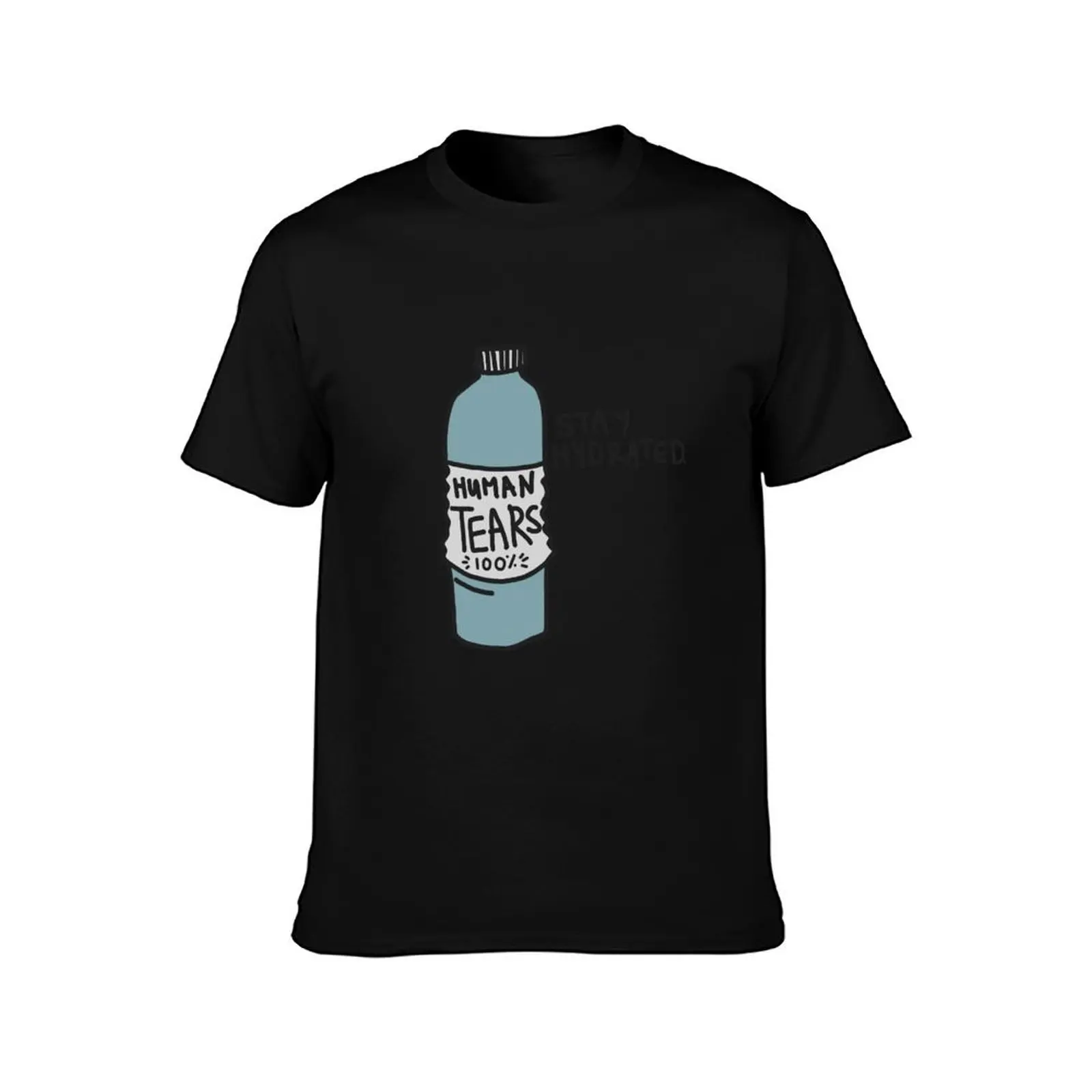 Stay hydrated with real human tears T-Shirt custom shirt rapper graphic tees designer shirts men t shirts high quality