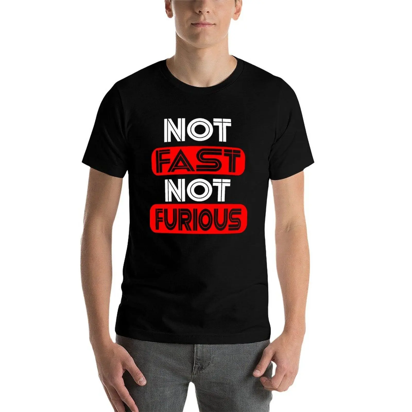 Not Fast, Not Furious funny shirt T-Shirt All Match Basic Short Sleeve Top - view 4