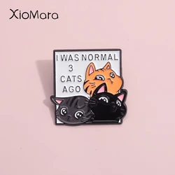 I Was Normal 3 Cats Ago Metal Enamel Pins Funny Spoken Language Lapel Badge Clothing Brooch Cartoon Animal Gift For Kid Friends