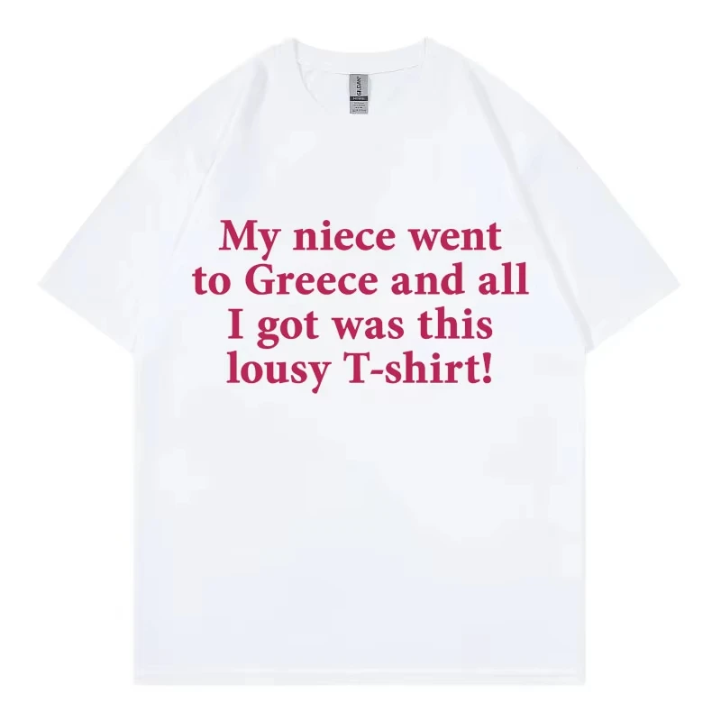 My Niece Went To Greece Funny Meme T Shirt High Street Fashion Trend Short Sleeve T-shirts Men Women Casual 100%cotton T-shirt
