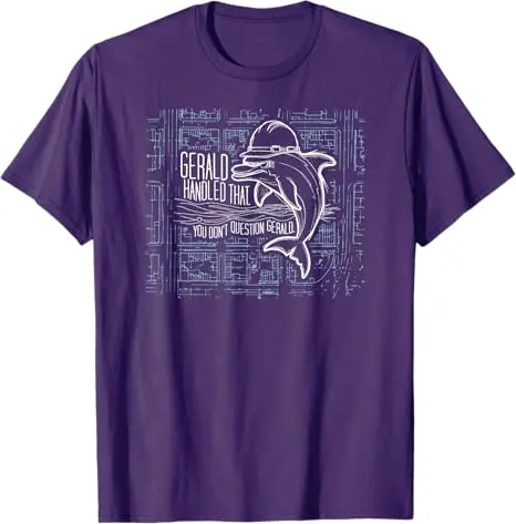 You Don't Question Gerald, The Dolphin Foreman T-Shirt Y2k Sarcastic Saying Tee Novelty Gift Summer Men's Fashion Cotton Apparel