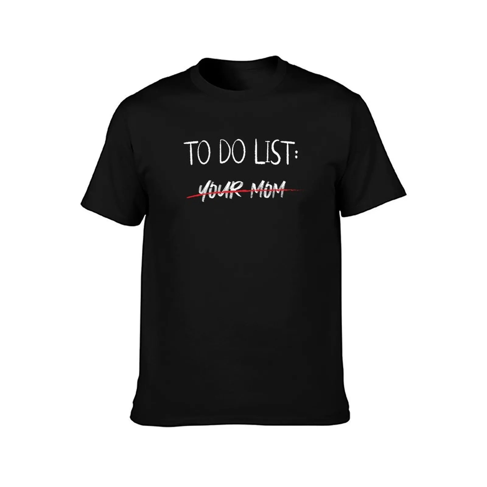 To Do List Your Mom T-Shirt Casual Loose Fit Short Sleeve T-Shirt