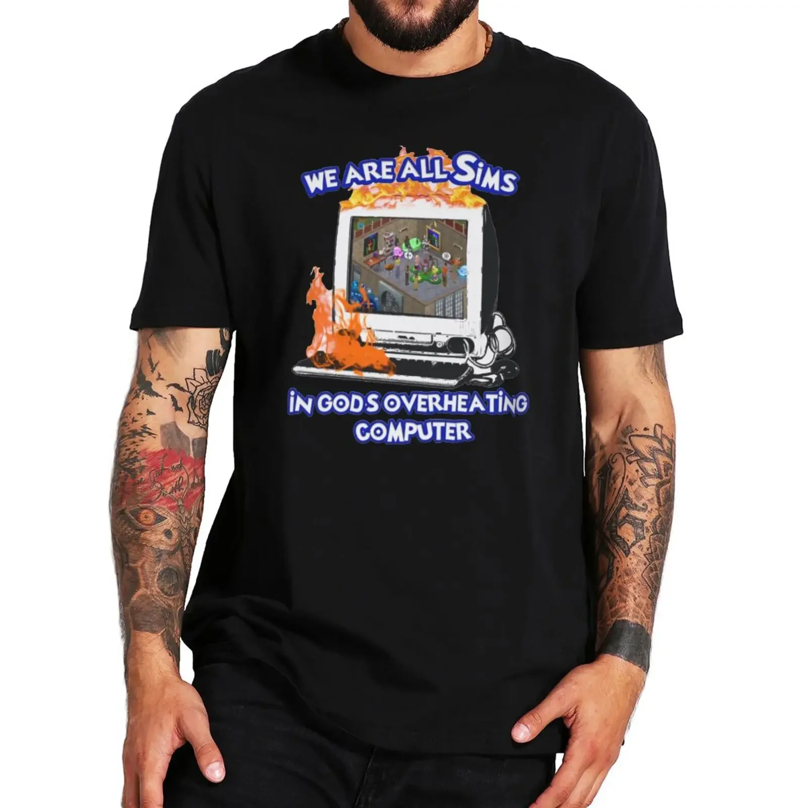 We Are All In God's Overheating Computer T Shirt Cool Game Meme Geek Y2k T-shirts EU Size 100% Cotton Unisex O-neck Tee Tops