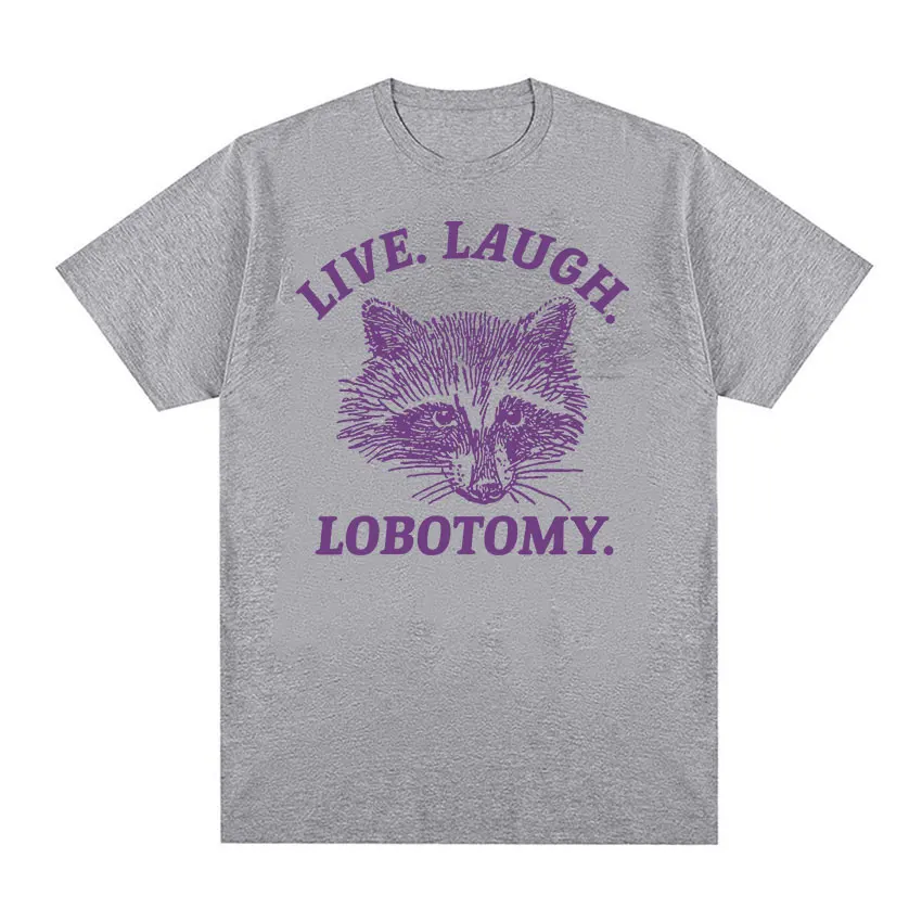 Live Laugh Lobotomy Raccoon Funny Meme T Shirt Men Women\'s Fashion O-Neck Harajuku T-shirts Tops Casual Cotton Oversized T-shirt