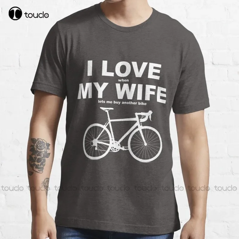 I Love My Wife * When Let Me Buy Another Bike Bicycle Biking Biker Ride T-Shirt T Shirts For Men Fashion S-5Xl Cotton Tee Shirt