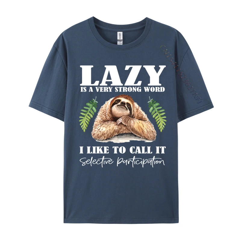 Sloth Humor Lazy is a Strong Word Selective Participation T-Shirts T Shirts Plus Size Premium Cotton Crew Neck Men T-Shirts