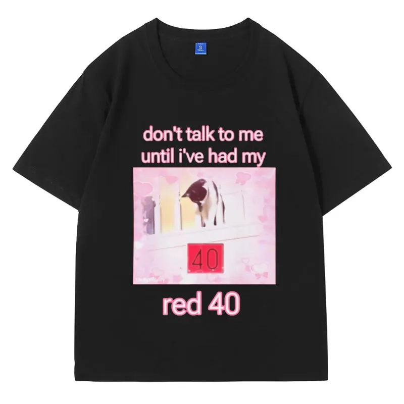 

Don't Talk To Me Until I've Had My Red 40 Cat Graphic T Shirts Men Women Summer 100% Cotton T Shirt Fashion Oversized T-shirts