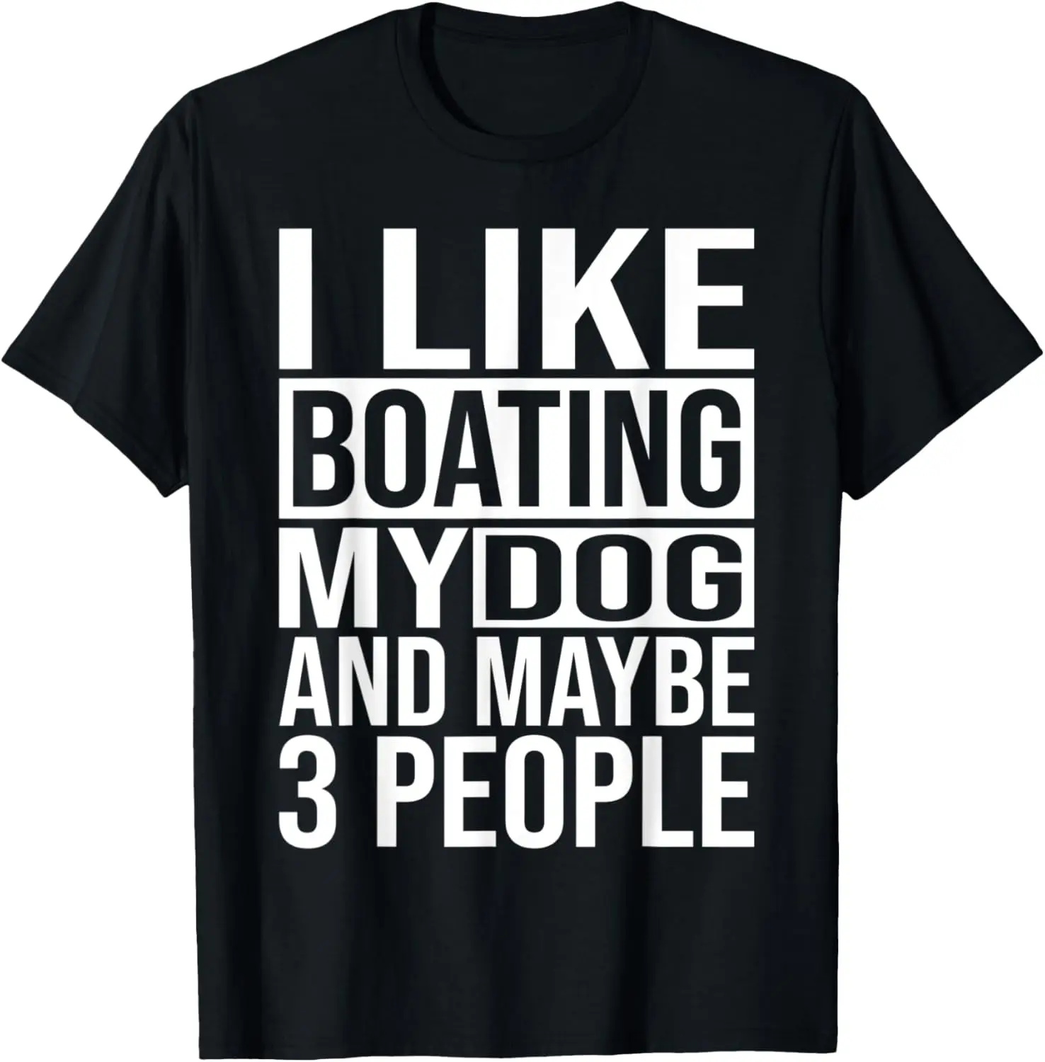 

I Like Boating My Dog And Maybe 3 People Funny Boat Gift T-Shirt