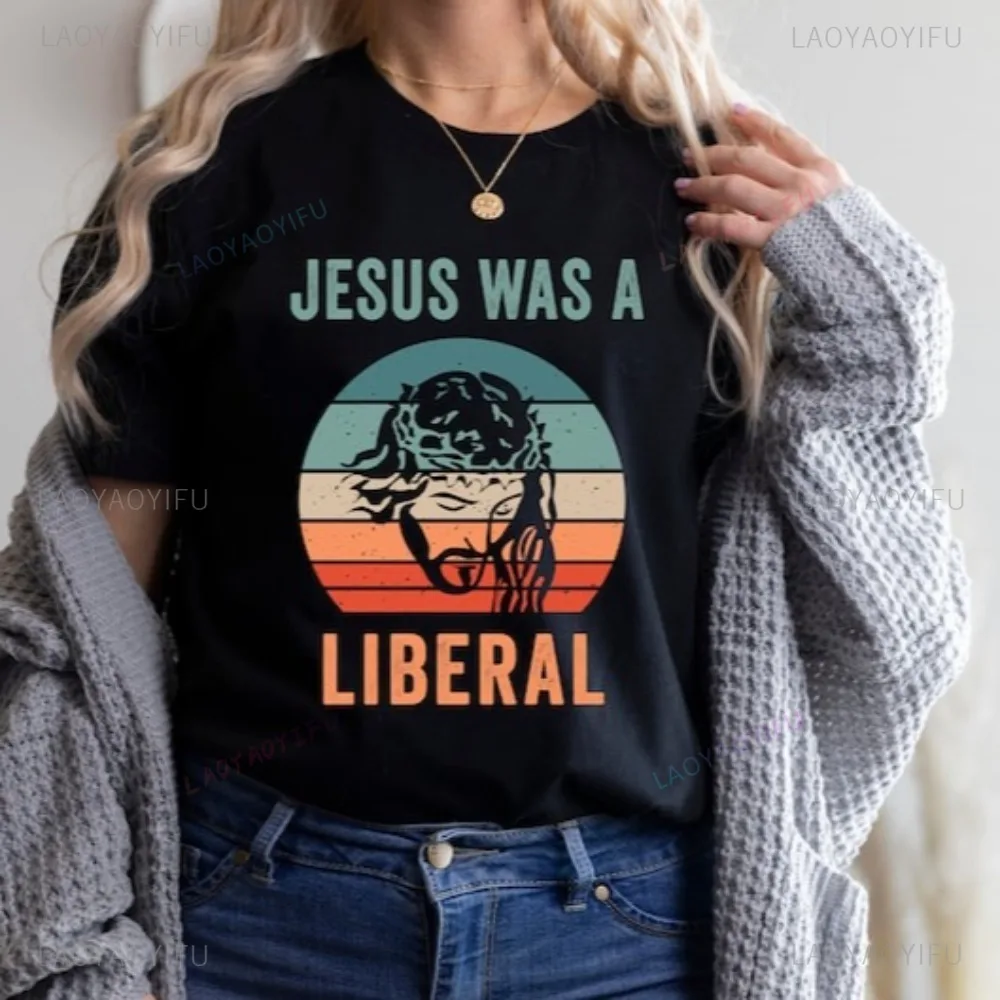 Jesus Was Liberal Social Justice Human Rights TShirt Christianity Equality T Shirt Casual Fashion Loose Harajuku Man Women Tees