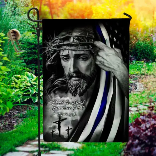 Don’t Be Afraid Just Have Faith Mark 5 36 Jesus Christian Garden Flag