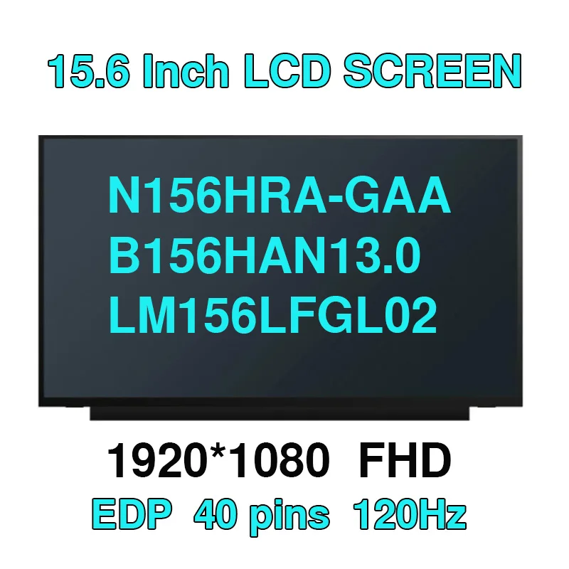 

N156HRA-GAA B156HAN13.0 NV156FHM-N4U NX1 NX2 LM156LFGL03 LM156LFGL02 15.6" Slim LED matrix laptop lcd screen panel FHD 120HZ