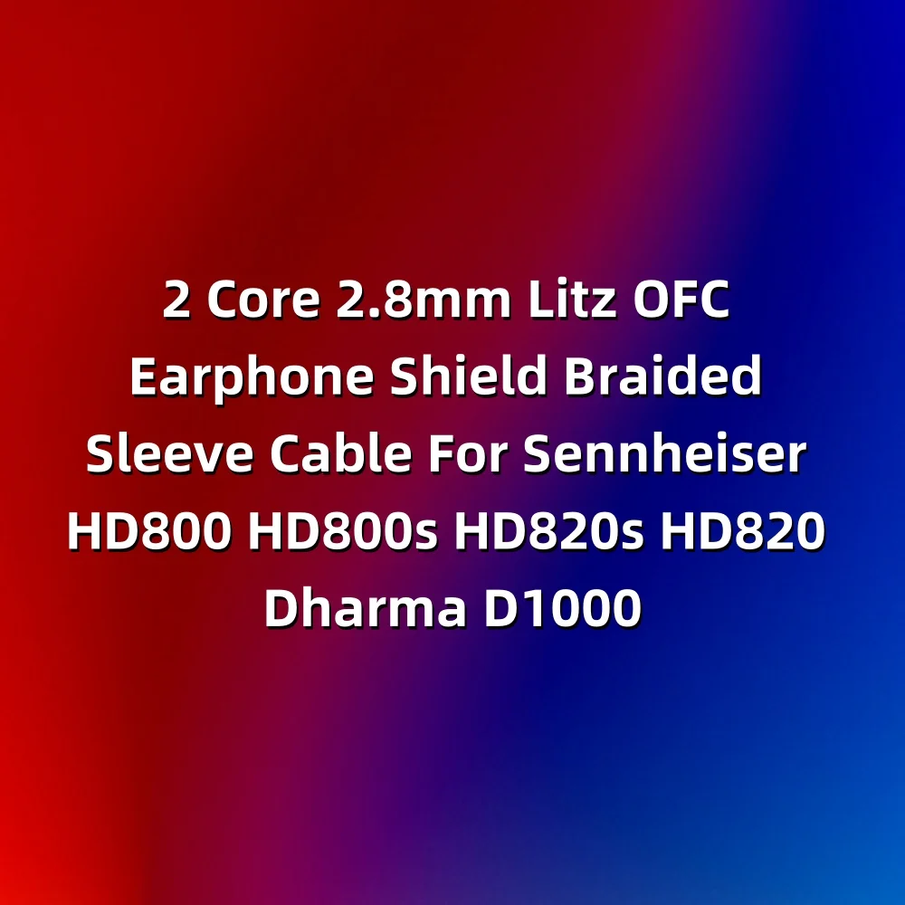 2코어 2.8mm 리츠 OFC 이어폰 쉴드 브레이디드 슬리브 케이블 (젠하이저 HD800, HD800s, HD820s, HD820, 다르마 D1000, LN008062 용)