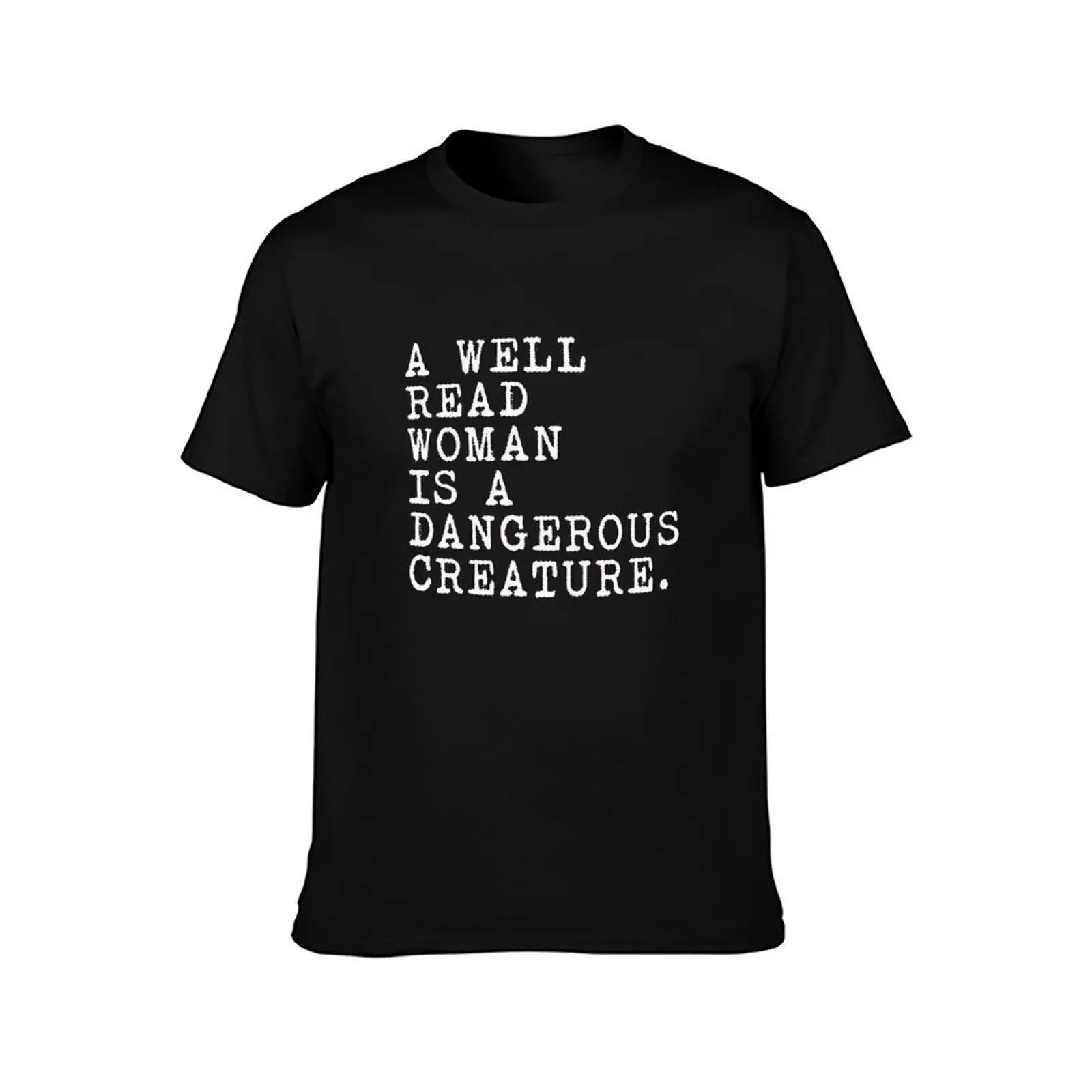 A Well Read Woman Is A Dangerous Creature T-Shirt Stain Resistant Casual Tee