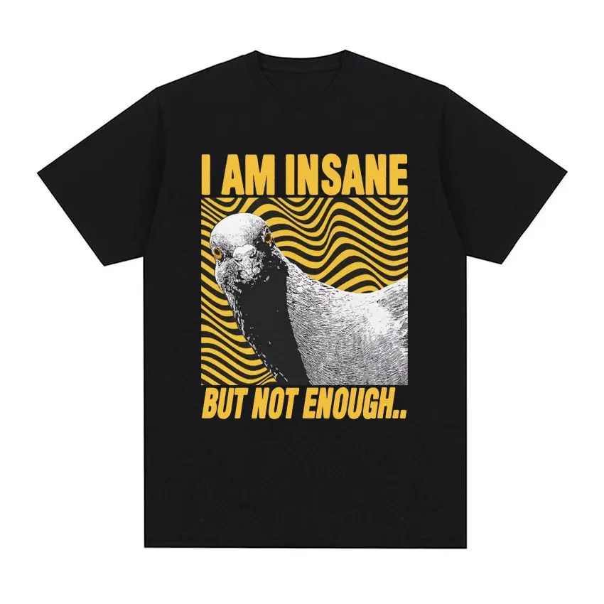 I Am Insane But Not Enough Pigeon Funny T-Shirt Japanese Retro Graphic T-shirts for Men Fashion High Quality Pure Cotton T Shirt