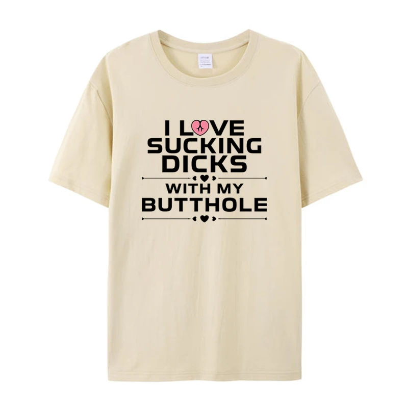 

I Love Sucking Dicks With My Butthole Men's Clothing T-Shirt Funny Memes Joke Vintage Women's Graphic Tee Shirts Novelty Gifts