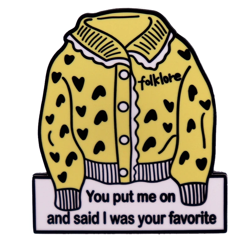 A2805 You put me on and said i was your favorite Folktales Enamel Pin Brooches Backpack Lapel Pin Shirt Bag Badge Jewelry Gift