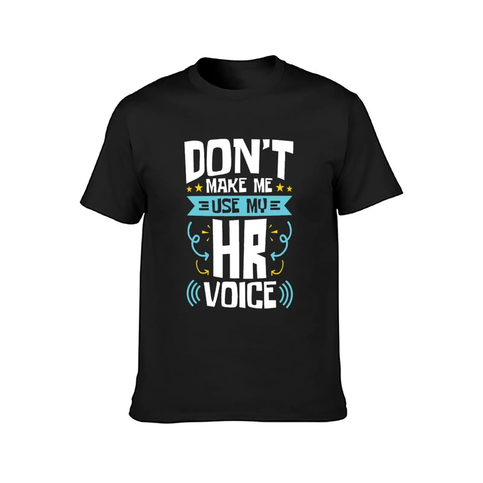 Human Resources Don't Make Me Use My HR Voice T-Shirt sweat quick-drying kawaii clothes tops mens t shirts casual stylish