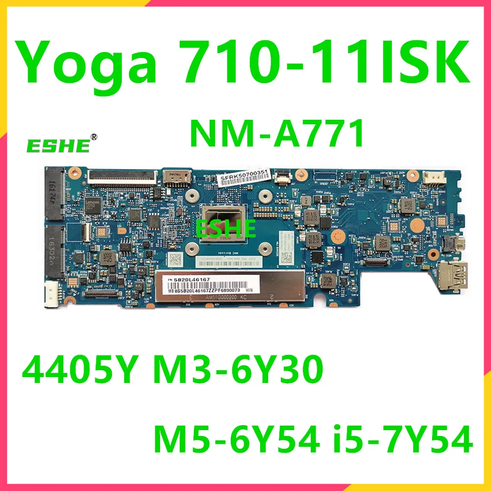 

NM-A771 For Lenovo YOGA 710-11ISK Laptop Motherboard 5B20L46160 4405Y M3-6Y30 M5-6Y54 I5 7Y54 CPU 4G/8G RAM