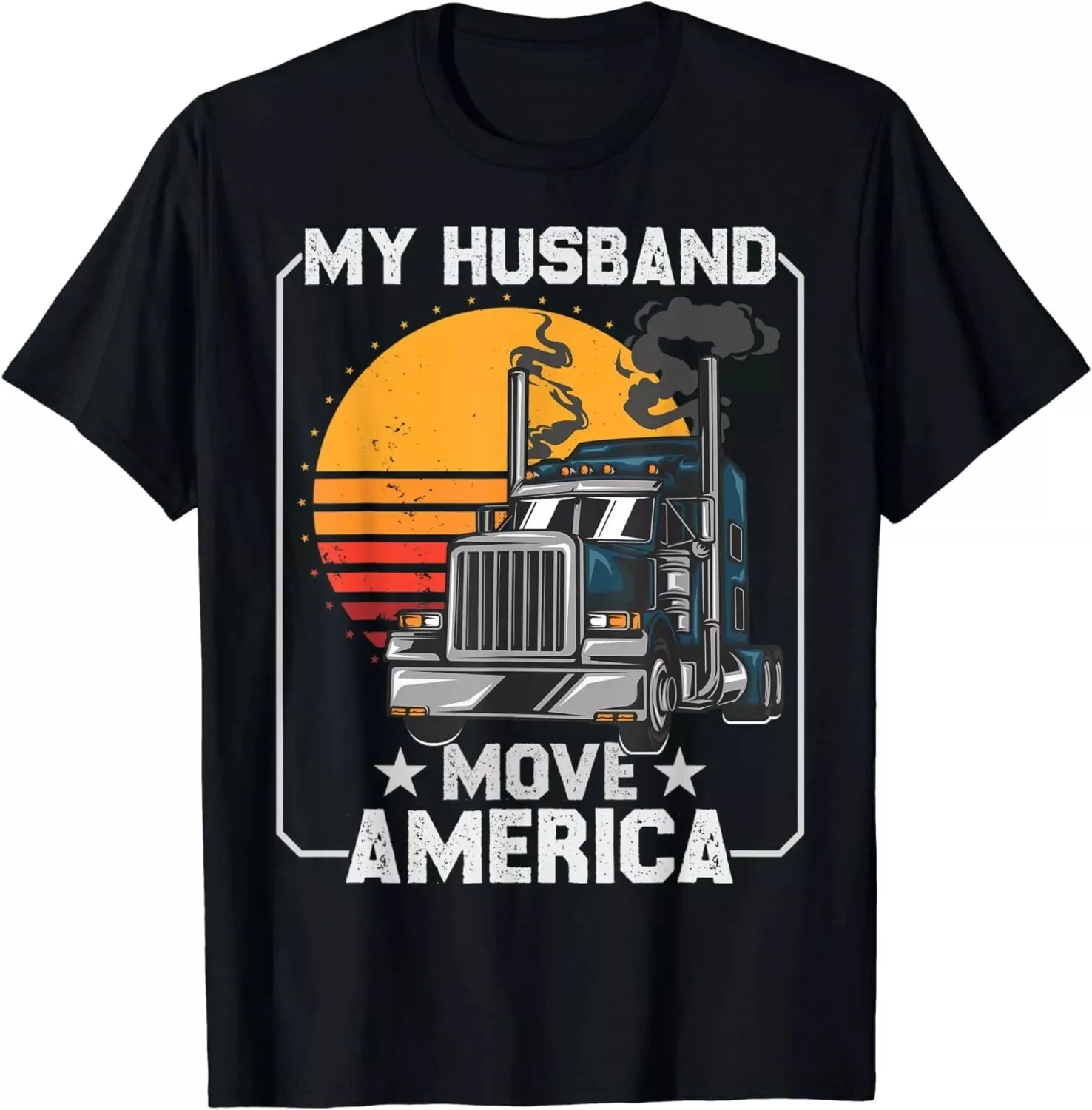 My Husband Move America - Semi Truck Driver Trucker's Gift Unisex T-shirt S-5XL