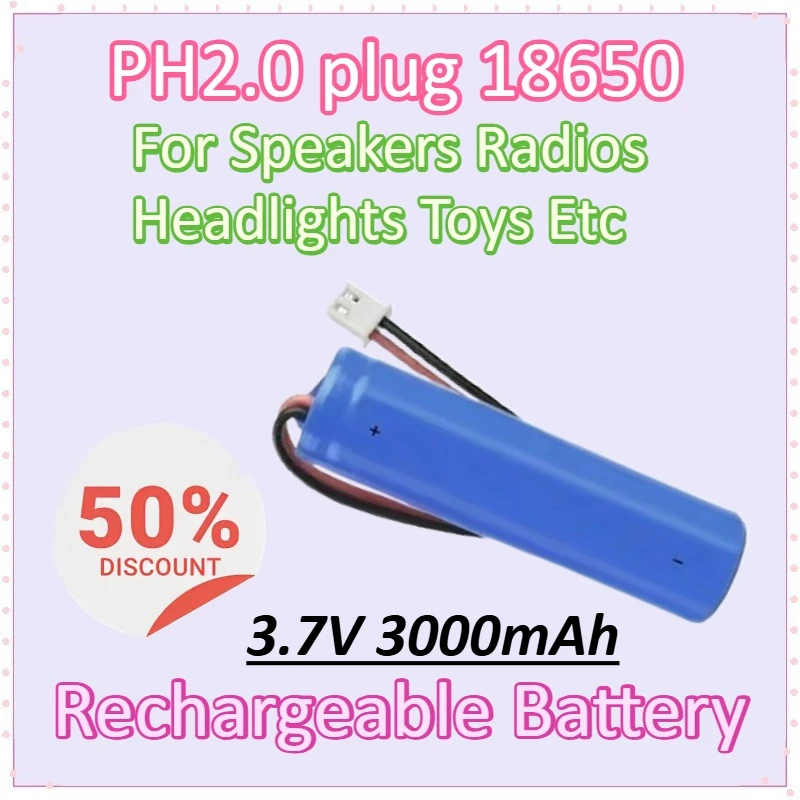 

PH2.0 Plug 18650 3.7V 3000mAh replacement Lithium Ion Rechargeable Battery with PCB for Speakers, Radios, Headlights, Toys, Etc.