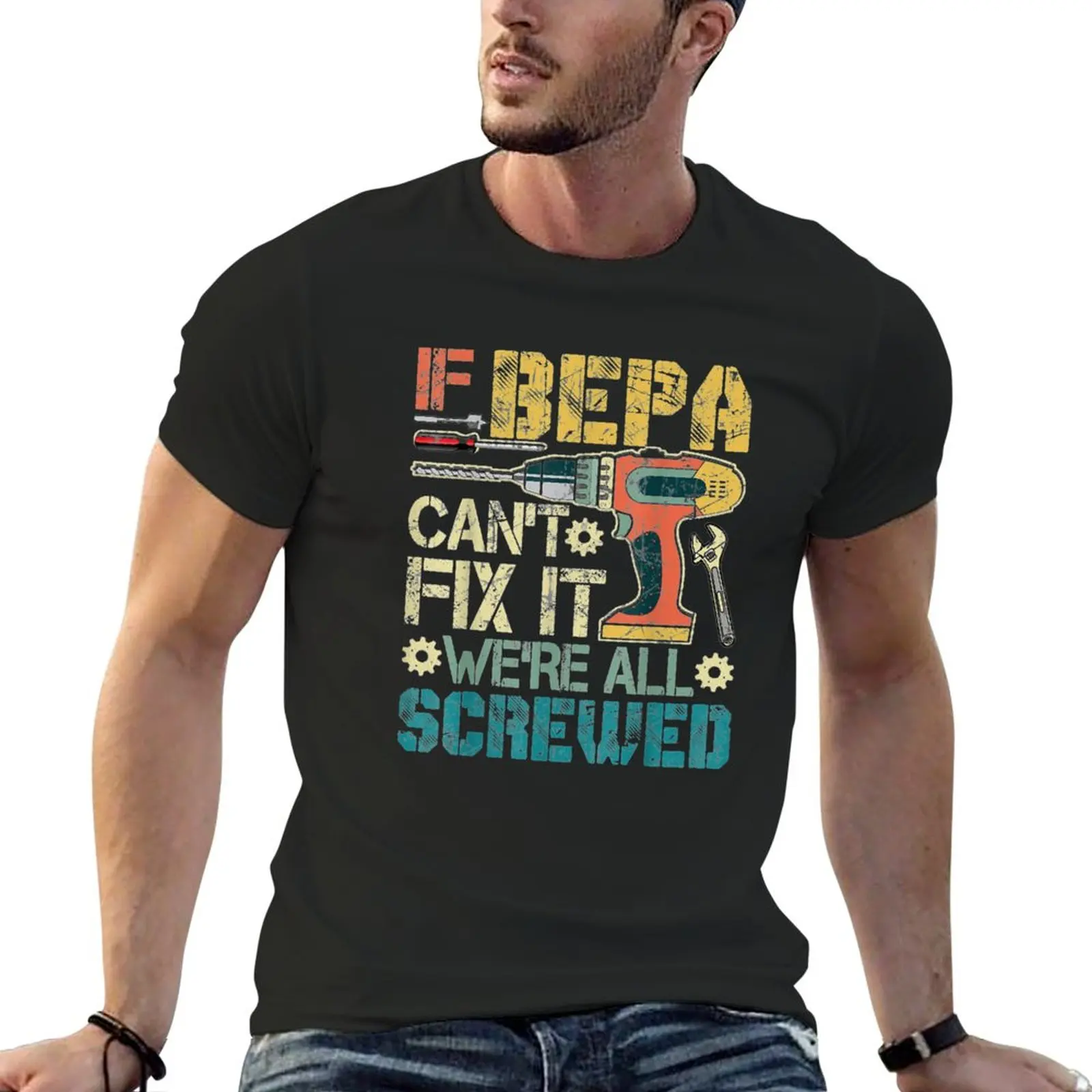 New If Bepa Can\'t Fix It We\'re All Screwed T-Shirt hippie clothes Blouse mens t shirts casual stylish