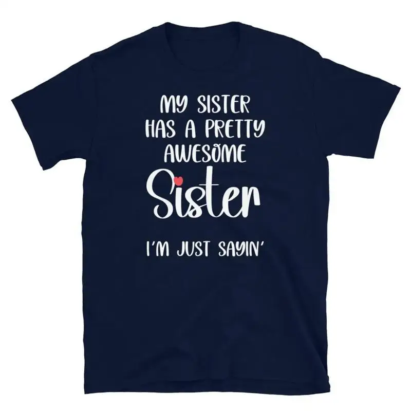 My Sister Has A Pretty Awesome Sister Siblings Humor Short Sleeve Unisex T Shirt