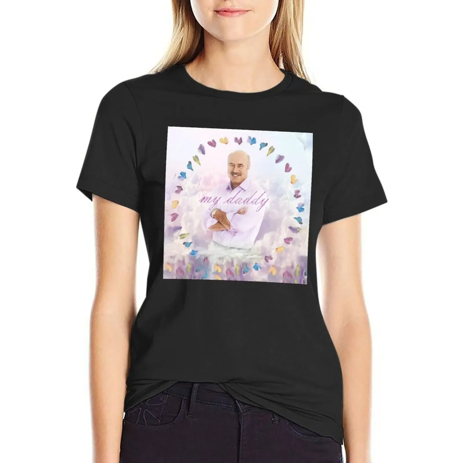 

my daddy - DR. PHIL T-Shirt summer tops female funnys black t-shirts for Women