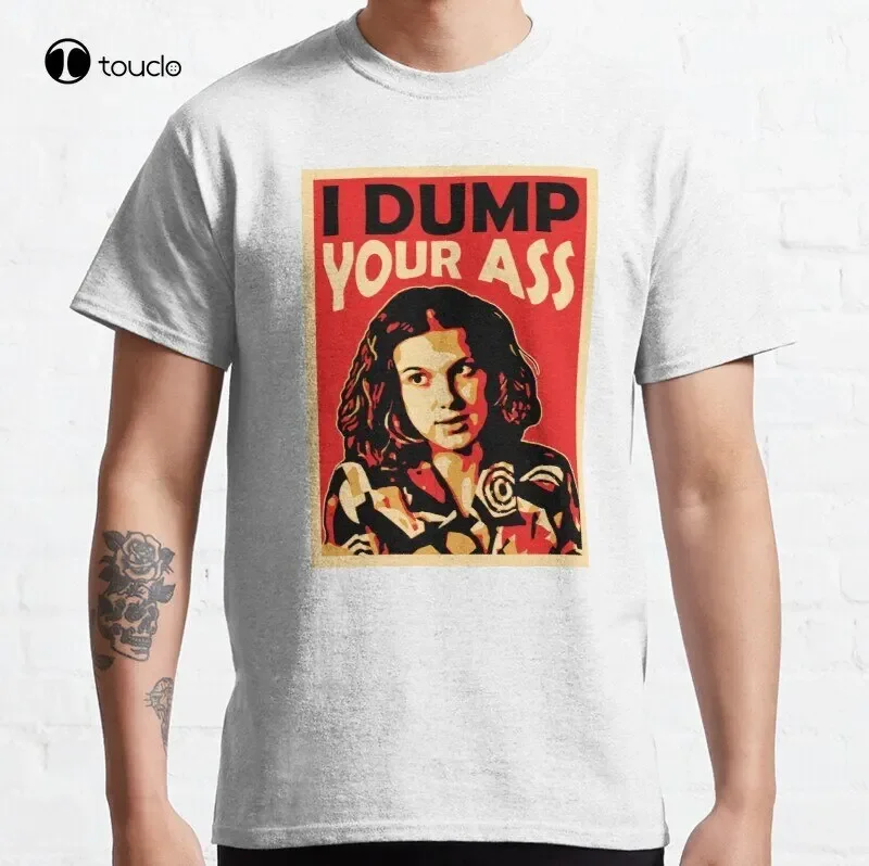 I'Ll Dump Your Ass | Stranger Tings | Eleven Breaks Up With Mike Classic T-Shirt Cotton Tee Shirt