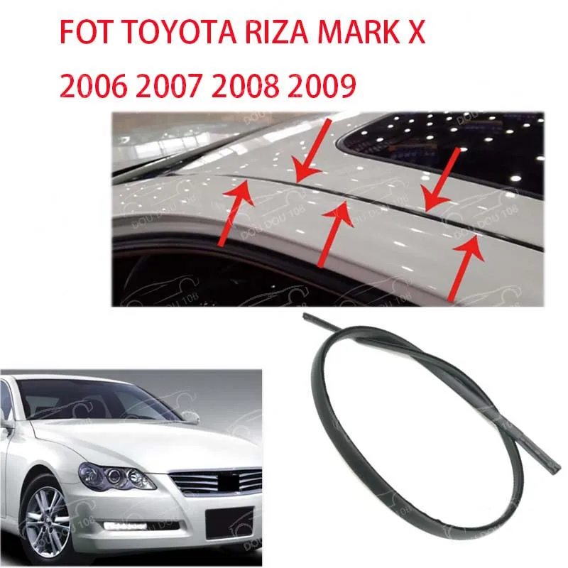 For Toyota Mark X REIZ 2005 2006 2007 2008 2009  roof rubber Car Roof Top Sealing Waterproof Stream Strip