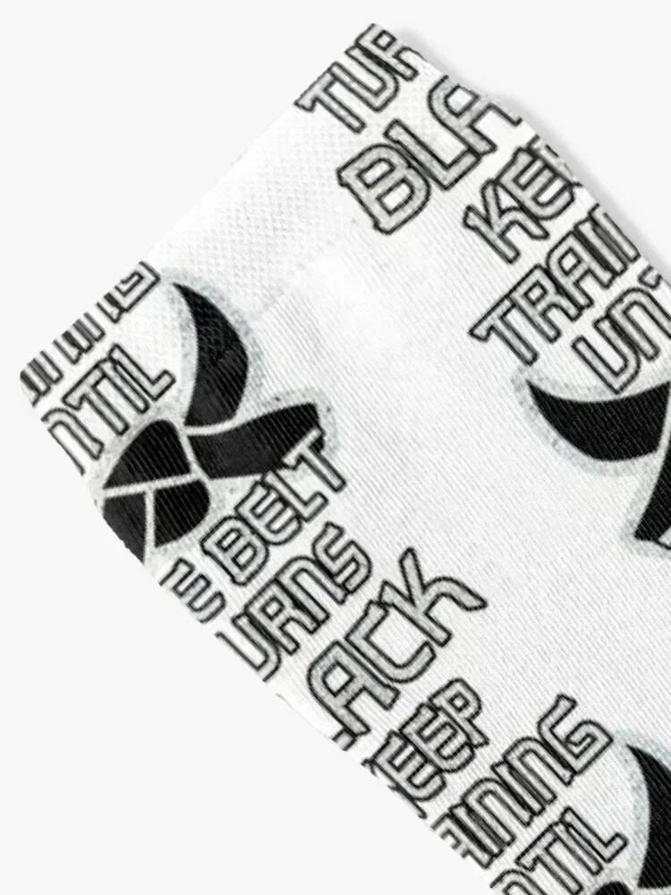 Keep Training Until The Belt Turns Black Socks christmas gift moving stockings Socks Women Men's