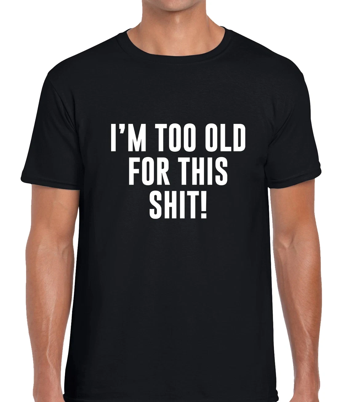 I'M TOO OLD FOR THIS SH*T! FUNNY T SHIRT MEN T SHIRT TEE JOKE PRINTED GIFT IDEA