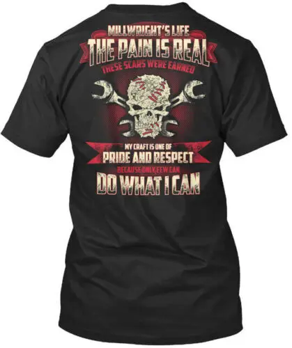 

I Am A Millwright Millwrights Life The Pain Is Real T-Shirt USA Made S-5XL