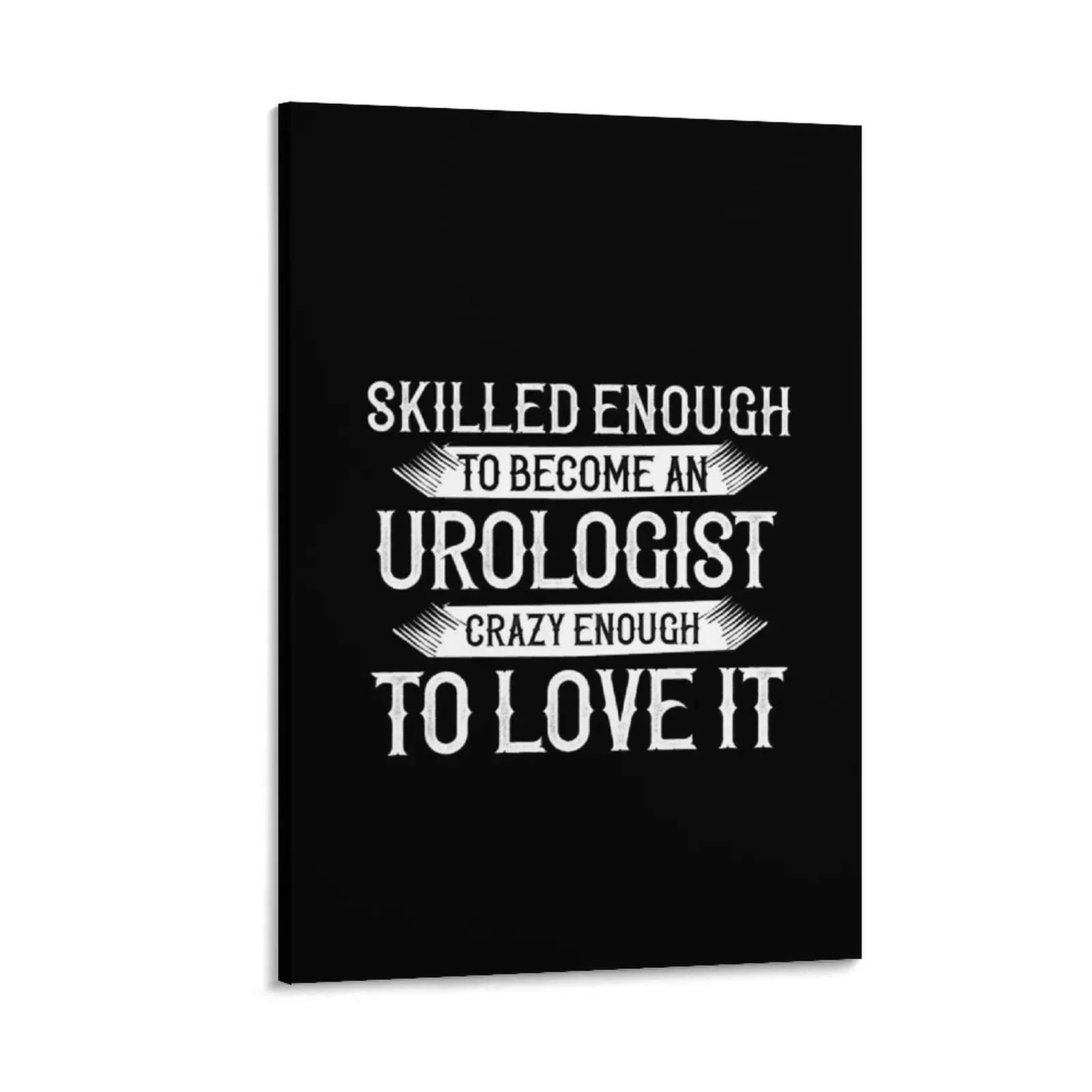 

Skilled Enough To Become An Urologist, Crazy Enough To Love It Canvas Painting wallpapers home decor