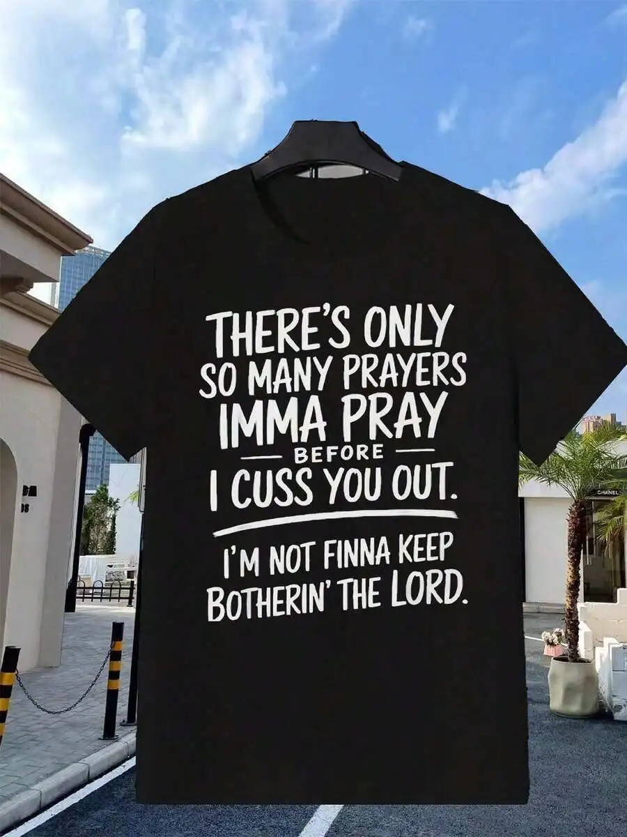Unisex There's Only So Many Prayers Imma Pray Print Before I Cuss You Out I'm Not Finna Keep Botherin Lord Casual Short Sleeve Crew Neck Graphic T‑Shirt Tee Top